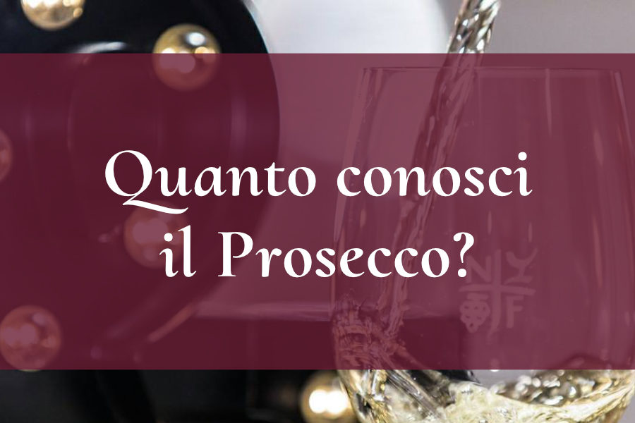 Quanto conosci il Prosecco?